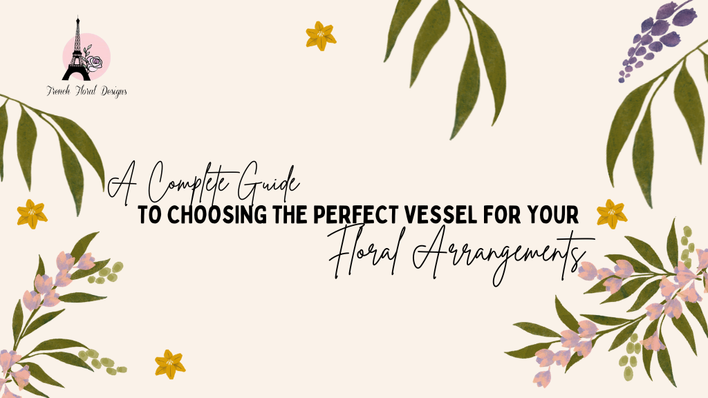 A Complete Guide to Choosing the Perfect Vessel for Your Floral Arrangements
