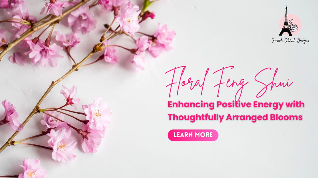 Floral Feng Shui: Enhancing Positive Energy with Thoughtfully Arranged Blooms