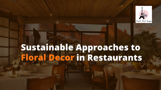 Waste-Free Wonders: Sustainable Approaches to Floral Decor in Restaurants